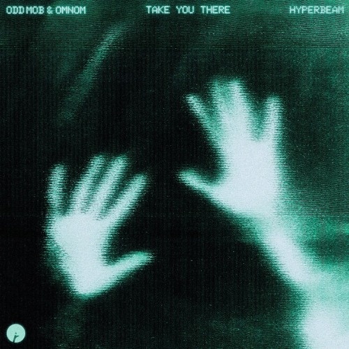 Odd Mob, OMNOM, HYPERBEAM - Odd Mob, OMNOM & HYPERBEAM - Take You There (Extended Mix)