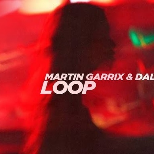 DallasK, Martin Garrix - Martin Garrix & DallasK - Loop (Extended Mix)