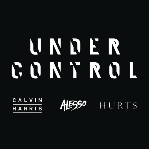 Calvin Harris, Hurts, Alesso - Calvin Harris & Alesso feat. Hurts - Under Control (Extended Mix)