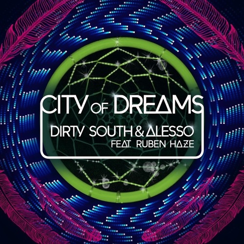 Alesso, Dirty South - Dirty South & Alesso ft Ruben Haze - City of Dreams (Extended Mix)